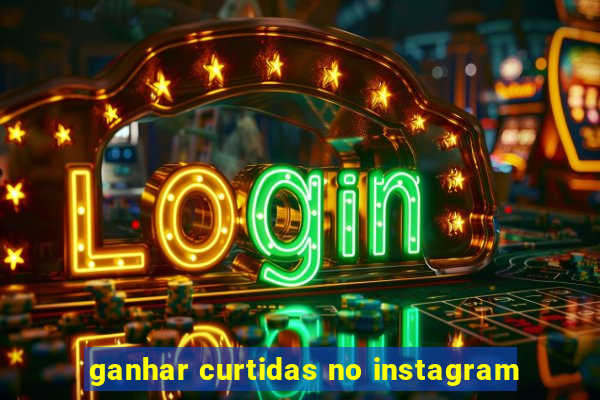 ganhar curtidas no instagram